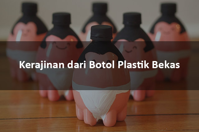 Kerajinan Dari Botol Plastik Bekas